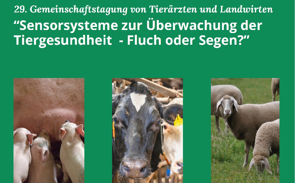 Gemeinschaftstagung von Tierärzten und Landwirten: “Sensorsysteme zur Überwachung der Tiergesundheit - Fluch oder Segen?”